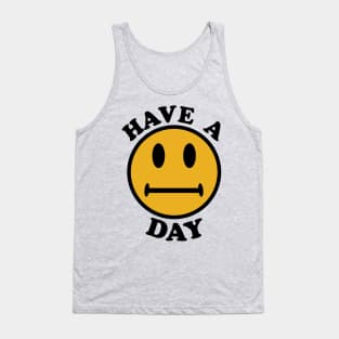 Have A Day - Parody, Meme, Oddly Specific, Ironic, Sarcastic Tank Top